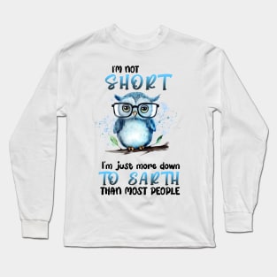 I'm not short I'm just more down to earth OWL Funny Animal Quote Hilarious Sayings Humor Gift Long Sleeve T-Shirt